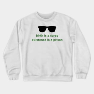 Take it From a Demon--Birth is a Curse, Existence is a Prison Crewneck Sweatshirt